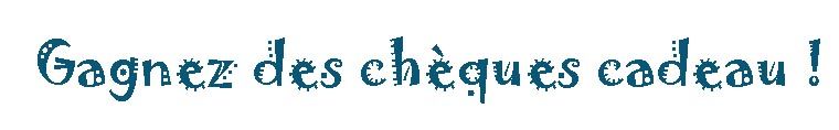 gagnez des chèques cadeau