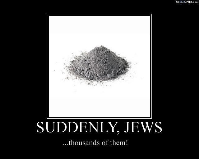 Forum Image: http://i10.photobucket.com/albums/a110/RoboJesus420/Posters/Suddenlyjews.jpg