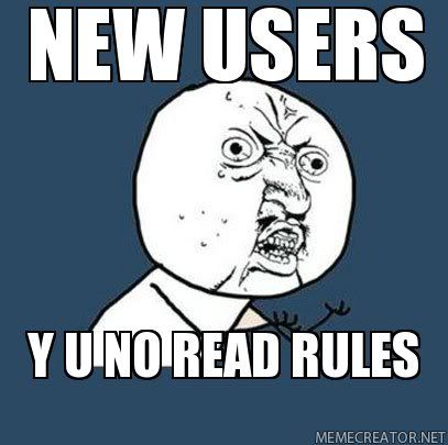 NEW-USERS-Y-U-NO-READ-RULES.jpg